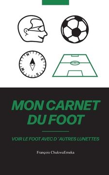portada Mon Carnet Du Foot: Voir le foot avec d´autres lunettes (en Francés)