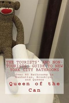 portada Tourists' and Non-Tourists' Guide to New York City Bathrooms: Over 80 Bathrooms in Manhattan, Brooklyn, and Queens (en Inglés)