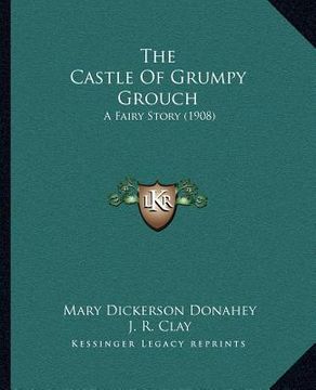 portada the castle of grumpy grouch: a fairy story (1908) (en Inglés)