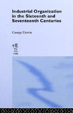 portada industrial organization in the sixteenth and seventeenth centuries (en Inglés)