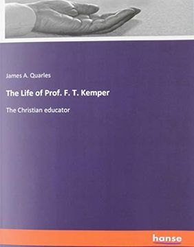 portada The Life of Prof f t Kemper the Christian Educator (en Inglés)