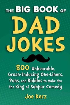 portada The big Book of dad Jokes: 800 Unbearable, Groan-Inducing One-Liners, Puns, and Riddles to Make you the King of Subpar Comedy (en Inglés)