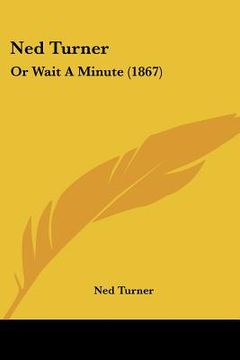 portada ned turner: or wait a minute (1867) (in English)