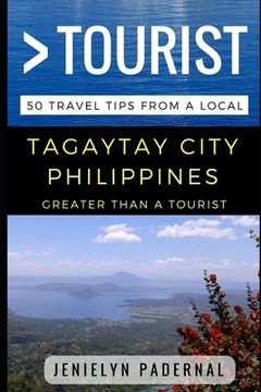 portada Greater Than a Tourist - Tagaytay City Philippines: 50 Travel Tips from a Local
