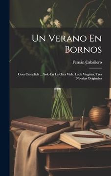 portada Un Verano en Bornos: Cosa Cumplida. Solo en la Otra Vida. Lady Virginia. Tres Novelas Originales (in Spanish)