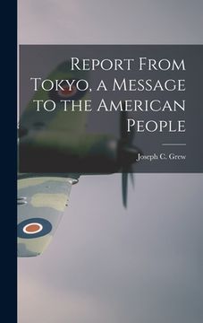 portada Report From Tokyo, a Message to the American People (en Inglés)