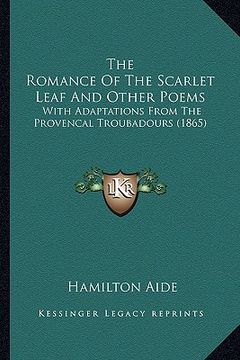 portada the romance of the scarlet leaf and other poems: with adaptations from the provencal troubadours (1865)