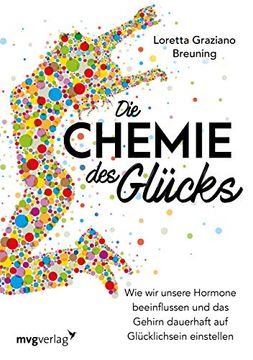 portada Die Chemie des Glücks: Wie wir Unsere Hormone Beeinflussen und das Gehirn Dauerhaft auf Glücklichsein Einstellen (in German)
