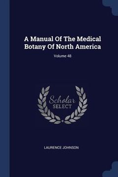 portada A Manual Of The Medical Botany Of North America; Volume 48 (en Inglés)