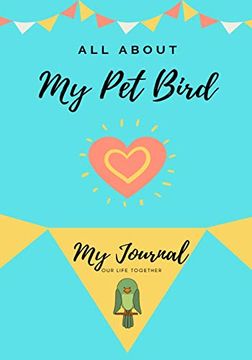 portada All About my pet - Bird: My Journal our Life Together (1) (en Inglés)