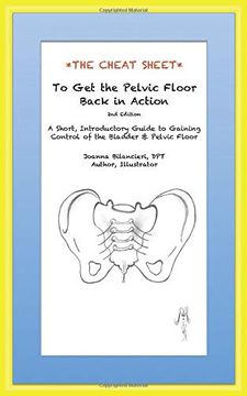 portada The Cheat Sheet to get the Pelvic Floor Back in Action, 2nd Edition: A Short, Introductory Guide to Gaining Control of the Bladder & Pelvic Floor 