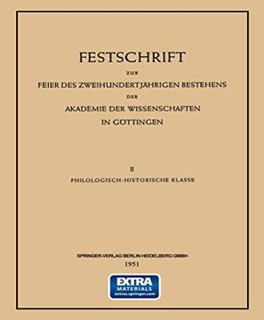 Festschrift zur Feier des Zweihundertjährigen Bestehens der Akademie der Wissenschaften in Göttingen: Ii Philologisch-Historische Klasse (en Alemán)
