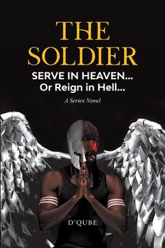 portada The Soldier: Serve in Heaven... Or Reign in Hell... A Series Novel