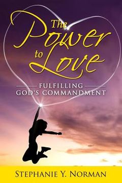 portada The Power to Love: Fulfilling God's Commandment (in English)