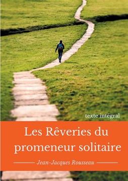 portada Les rêveries du promeneur solitaire: Le testament posthume et inachevé de Jean-Jacques Rousseau (texte intégral) (en Francés)