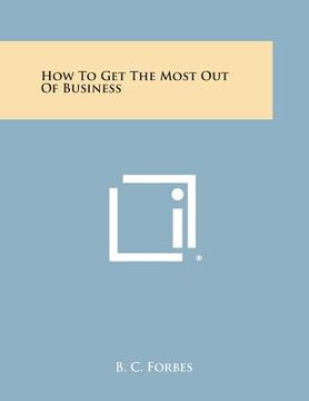 portada How to Get the Most Out of Business (in English)