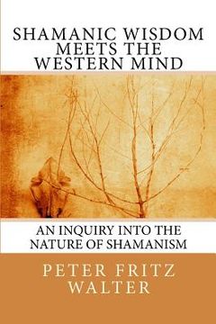 portada Shamanic Wisdom Meets the Western Mind: An Inquiry into the Nature of Shamanism (en Inglés)