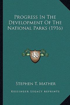 portada progress in the development of the national parks (1916) (en Inglés)