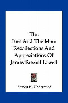portada the poet and the man: recollections and appreciations of james russell lowell (in English)