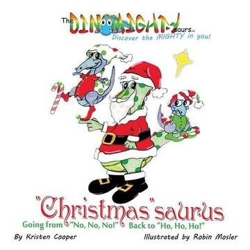 portada "Christmas"saurus: Going from "No, No, No!"  Back to "Ho, Ho, Ho!" (The DinoMightysaurs)