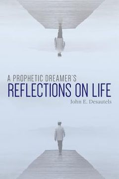 portada A Prophetic Dreamer's Reflections on Life (en Inglés)