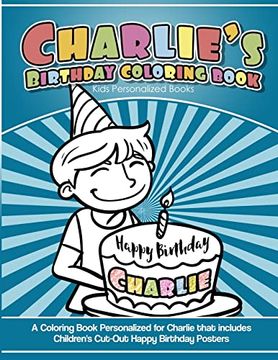 portada Charlie's Birthday Coloring Book Kids Personalized Books: A Coloring Book Personalized for Charlie That Includes Children's cut out Happy Birthday Posters (in English)