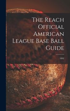 portada The Reach Official American League Base Ball Guide; 1892 (en Inglés)