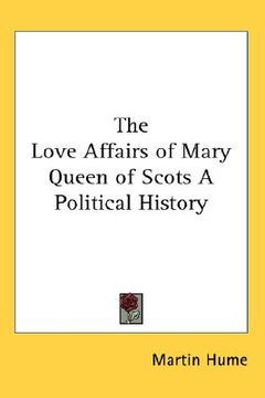 portada the love affairs of mary queen of scots a political history (in English)