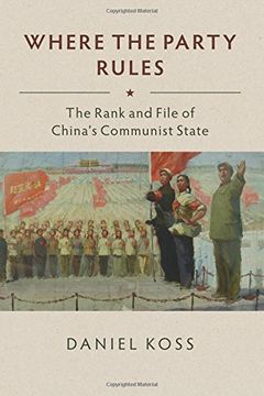 portada Where the Party Rules: The Rank and File of China's Communist State (Studies of the Weatherhead East Asian Institute, Columbia University) (en Inglés)