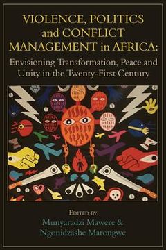 portada Violence, Politics and Conflict Management in Africa: Envisioning Transformation, Peace and Unity in the Twenty-First Century