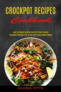portada Crockpot Recipes Cookbook: Ketogenic Recipes Full of low Carb Slow Cooker Meals (Easy to Prepare Healthy Crock pot Paleo Recipes) (en Inglés)