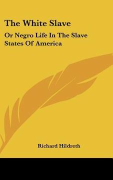 portada the white slave: or negro life in the slave states of america (in English)