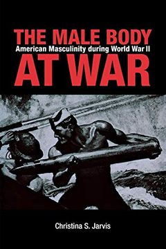 portada The Male Body at War: American Masculinity During World war ii (en Inglés)