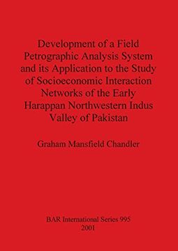 portada Development of a Field Petrographic Analysis System and its Application to the Study of Socioeconomic Interaction Networks of the Early Harappan. Indus Valley of Pakistan (Bar International) (en Inglés)