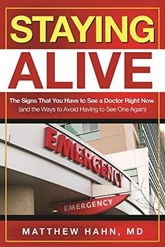 portada Staying Alive: The Signs That You Have to See a Doctor Right Now (and the Ways to Avoid Having to See One Again)
