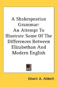 portada a shakespearian grammar: an attempt to illustrate some of the differences between elizabethan and modern english