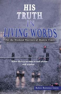 portada His Truth in Living Words: For the Weekend Warriors of Modern Times