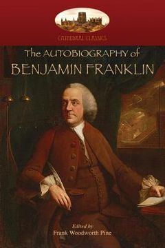 portada The Autobiography of Benjamin Franklin: Edited by Frank Woodworth Pine, with notes and appendix. (Aziloth Books) (in English)