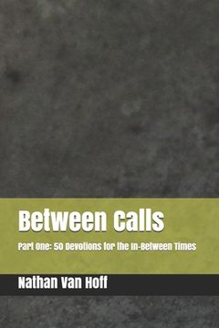 portada Between Calls: Part One: 50 Devotions for the In-Between Times (en Inglés)