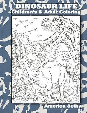 portada DINOSAUR LIFE Children's and Adult Coloring Book: DINOSAUR LIFE Children's and Adult Coloring Book (in English)
