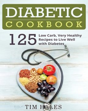 portada Diabetic Cookbook: 125 Low Carb, Very Healthy Recipes to Live Well with Diabetes