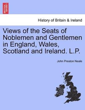 portada views of the seats of noblemen and gentlemen in england, wales, scotland and ireland. l.p. (en Inglés)