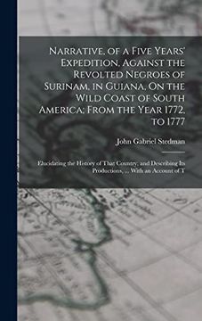 portada Narrative, of a Five Years' Expedition, Against the Revolted Negroes of Surinam, in Guiana, on the Wild Coast of South America; From the Year 1772, to. Its Productions,. With an Account of t (en Inglés)