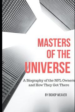 portada Masters of the Universe: Biography of the NFL Owners and How They Got There (en Inglés)