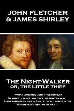 portada John Fletcher & James Shirley - The Night-Walker or, The Little Thief: "Since 'tis become the Title of our Play, A woman once in a Coronation may With (in English)