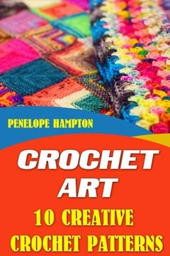 portada Crochet Art: 10 Creative Crochet Patterns (en Inglés)