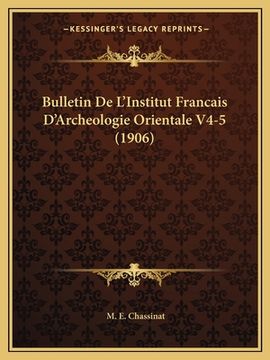 portada Bulletin De L'Institut Francais D'Archeologie Orientale V4-5 (1906) (en Francés)