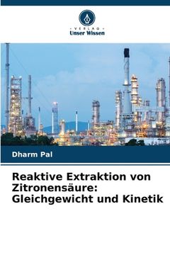 portada Reaktive Extraktion von Zitronensäure: Gleichgewicht und Kinetik (in German)