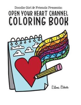 portada Doodle Girl & Friends Presents: : Open Your Heart Channel Coloring Book (en Inglés)
