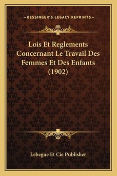 portada Lois Et Reglements Concernant Le Travail Des Femmes Et Des Enfants (1902) (en Francés)